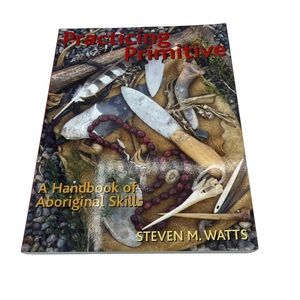 Practicing Primitive: A Handbook of Aboriginal Skills